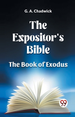 The Expositor's Bible The Book Of Exodus - Chadwick, G a