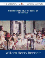 The Expositor's Bible- The Books of Chronicles - The Original Classic Edition - Bennett, William Henry, Sir