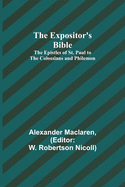 The Expositor's Bible: The Epistles of St. Paul to the Colossians and Philemon