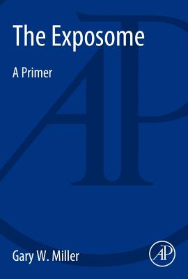 The Exposome: A Primer - Miller, Gary W.