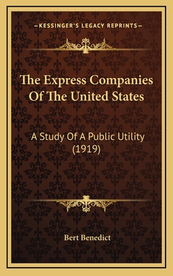 The Express Companies of the United States: A Study of a Public Utility (1919) - Benedict, Bert