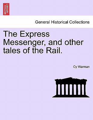 The Express Messenger, and Other Tales of the Rail. - Warman, Cy