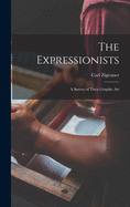 The Expressionists; a Survey of Their Graphic Art