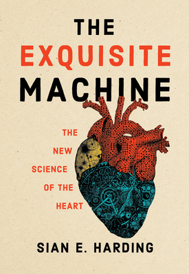 The Exquisite Machine: The New Science of the Heart - Harding, Sian E