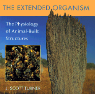 The Extended Organism: The Physiology of Animal-Built Structures - Turner, J Scott