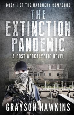 The Extinction Pandemic: A Post Apocalyptic Novel - M, Abigail (Editor), and Wilson, J Scott (Editor), and Hawkins, Grayson