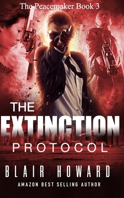 The Extinction Protocol: The Peacemaker Book 3 - Howard, Blair