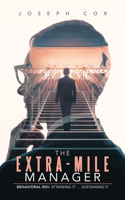 The Extra-Mile Manager: Behavioral ROI: Attaining It ... Sustaining It - Cox, Joseph