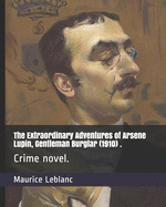 The Extraordinary Adventures of Arsene Lupin, Gentleman Burglar (1910) .: Crime novel.