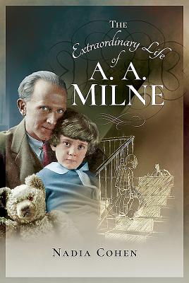 The Extraordinary Life of A A Milne - Cohen, Nadia