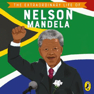 The Extraordinary Life of Nelson Mandela