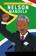 The Extraordinary Life of: Nelson Mandela