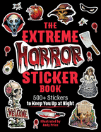 The Extreme Horror Sticker Book: 500+ Stickers to Keep You Up at Night