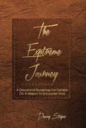 The Extreme Journey: A Devotional Roadmap For Families On A Mission To Encounter God (based on Modern Awakening Paraphrase)
