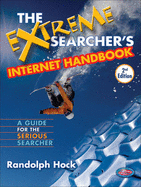 The Extreme Searcher's Internet Handbook: A Guide for the Serious Searcher - Hock, Randolph, and Notess, Greg R (Foreword by)