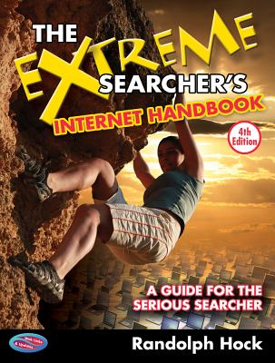 The Extreme Searcher's Internet Handbook: A Guide for the Serious Searcher - Hock, Randolph