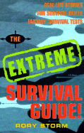 The Extreme Survival Guide: Real Life Stories, Survival Skills to Learn, Fantasy Survival Tests!