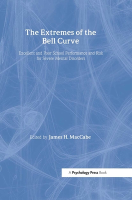 The Extremes of the Bell Curve: Excellent and Poor School Performance and Risk for Severe Mental Disorders - Maccabe, James H