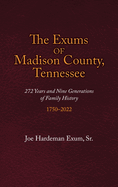 The Exums of Madison County, Tennessee: 272 Years and Nine Generations of Family History, 1750-2022