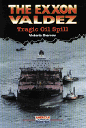 The EXXON Valdez: Tragic Oil Spill - Sherrow, Victoria