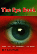 The Eye Book: Eyes and Eye Problems Explained