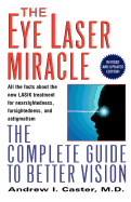 The Eye Laser Miracle: The Complete Guide to Better Vision