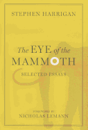 The Eye of the Mammoth: Selected Essays