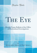 The Eye: Weekly Potato Bulletin of the Office of Horticultural Investigations (Classic Reprint)