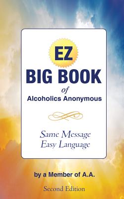 The EZ Big Book of Alcoholics Anonymous: Same Message-Simple Language - A a, Member of