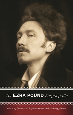 The Ezra Pound Encyclopedia - Tryphonopoulos, Demetres (Editor), and Adams, Stephen (Editor)