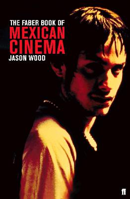 The Faber Book of Mexican Cinema. Jason Wood - Wood, Jason, Professor