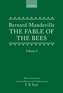 The Fable of the Bees: Or Private Vices, Publick Benefits: Volume I