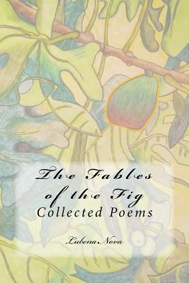 The Fables of the Fig: Collected Poems - Johnson, Bruce (Foreword by), and Nova, Lubena