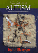 The Fabric of Autism: Weaving the Threads Into a Cogent Theory - Bluestone, Judith, and Hutton, Tim, PH.D. (Foreword by)