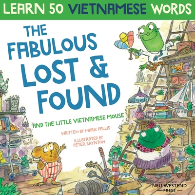 The Fabulous Lost & Found and the little Vietnamese mouse: laugh as you learn 50 Vietnamese words with this fun, heartwarming English Vietnamese kids book (bilingual Vietnamese English) - Pallis, Mark