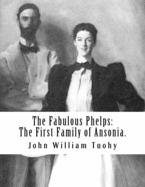 The Fabulous Phelps: The First Family of Ansonia.