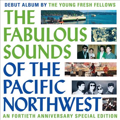 The Fabulous Sounds of the Pacific Northwest - The Young Fresh Fellows