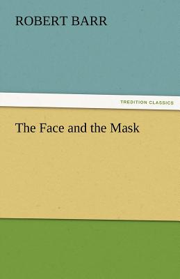The Face and the Mask - Barr, Robert