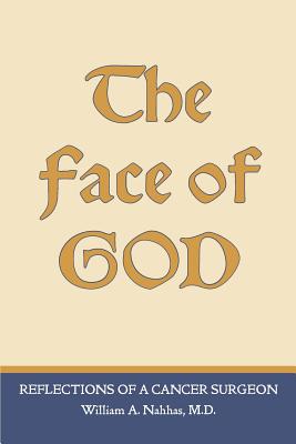 The Face of God: Reflections of a Cancer Surgeon - Nahhas, William A