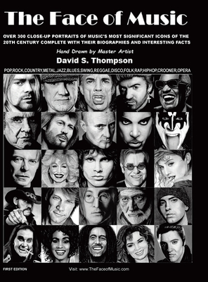 The Face of Music: Over 300 Hand Drawn Portraits of Music's Most Significant Icons of the 20th Century Complete with their Biographies and Interesting Facts - Thompson, David S