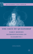 The Face of Queenship: Early Modern Representations of Elizabeth I