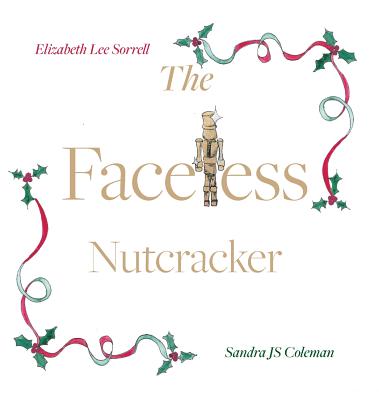 The Faceless Nutcracker - Sorrell, Elizabeth Lee