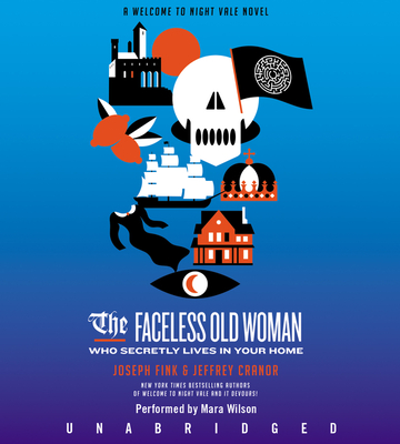 The Faceless Old Woman Who Secretly Lives in Your Home CD: A Welcome to Night Vale Novel - Fink, Joseph, and Cranor, Jeffrey, and Wilson, Mara (Read by)