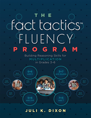 The Fact Tactics Fluency Program: Building Reasoning Skills for Multiplication in Grades 3-6 (Teach Students More Than Fact Recall. Help Them Learn to Make Sense of Multiplication.) - Dixon, Juli