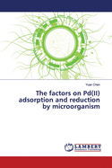 The factors on Pd(II) adsorption and reduction by microorganism