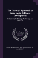 The "factory" Approach to Large-scale Software Development: Implications for Strategy, Technology, and Structure