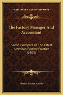 The Factory Manager and Accountant: Some Examples of the Latest American Factory Practice (1903)