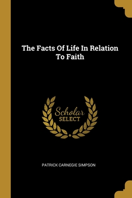 The Facts Of Life In Relation To Faith - Simpson, Patrick Carnegie