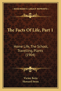 The Facts of Life, Part 1: Home Life, the School, Travelling, Plants (1904)