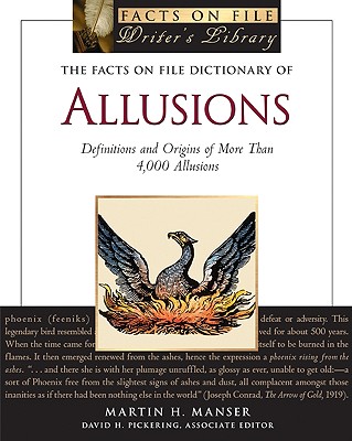 The Facts on File Dictionary of Allusions: Definitions and Origins of More Than 4,000 Allusions - Manser, Martin H, and Pickering, David H (Editor)